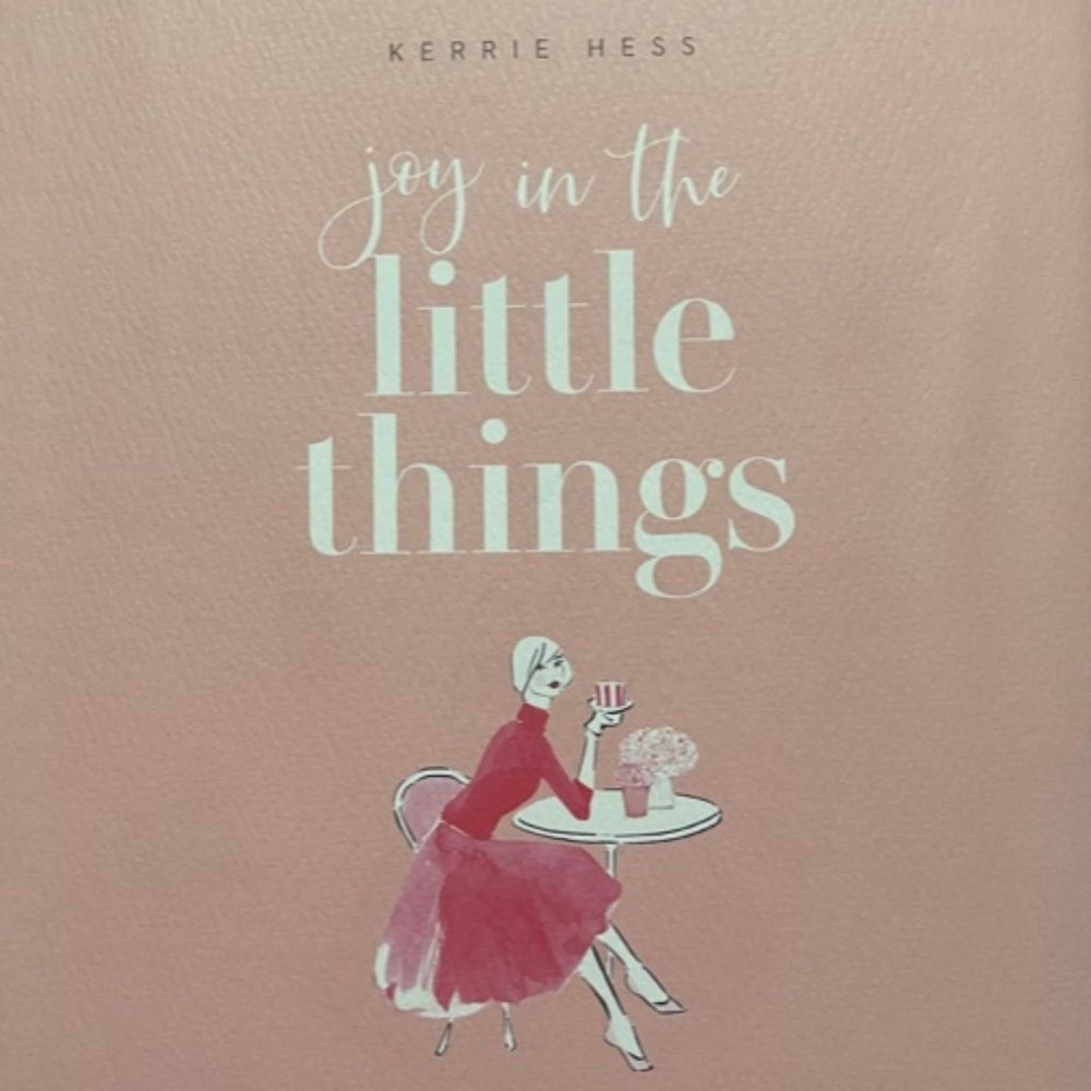 Joy in the Little Things: Finding Happiness in Style, Home and the Everyday
